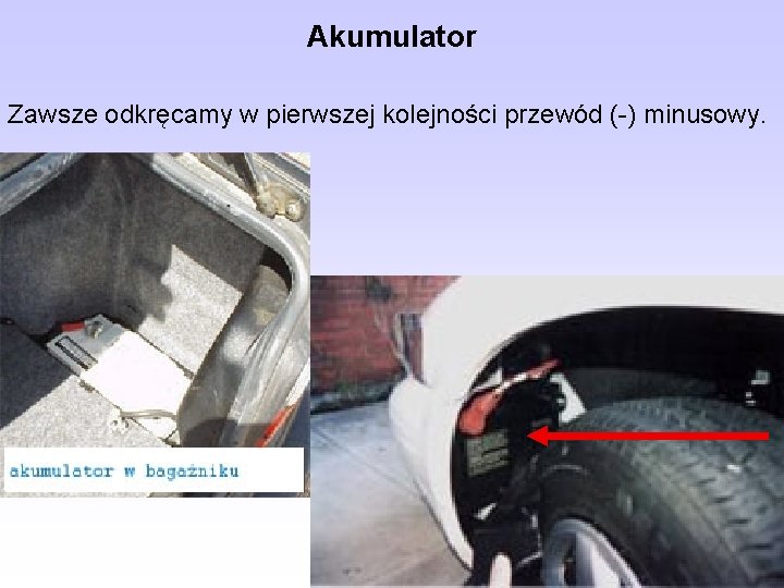 Akumulator Zawsze odkręcamy w pierwszej kolejności przewód (-) minusowy. Akumulator Zawsze odkręcamy w pierwszej kolejności przewód (-) minusowy.