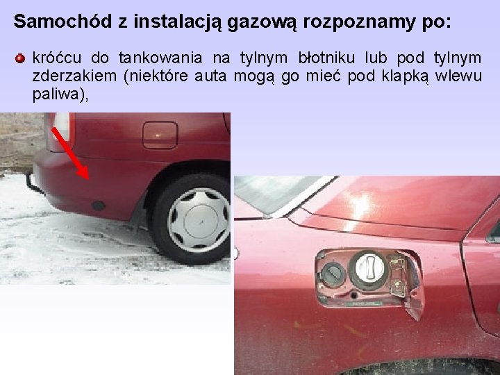 Samochód z instalacją gazową rozpoznamy po: króćcu do tankowania na tylnym błotniku lub pod