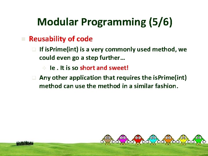 Modular Programming (5/6) n Reusability of code q q If is. Prime(int) is a