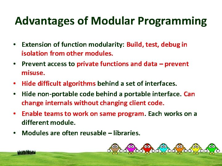 Advantages of Modular Programming • Extension of function modularity: Build, test, debug in isolation