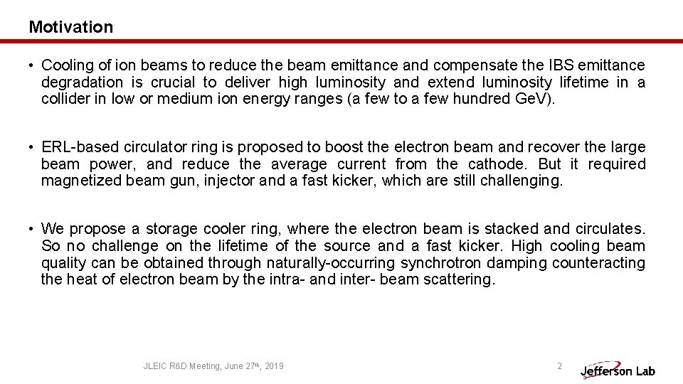 Motivation • Cooling of ion beams to reduce the beam emittance and compensate the