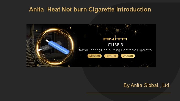 Anita Heat Not burn Cigarette Introduction By Anita Global. , Ltd. 