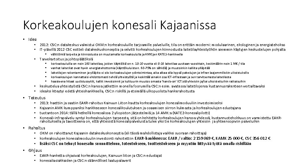 Korkeakoulujen konesali Kajaanissa • Idea • 2012: CSC: n datakeskus valmistui OKM: n korkeakouluille