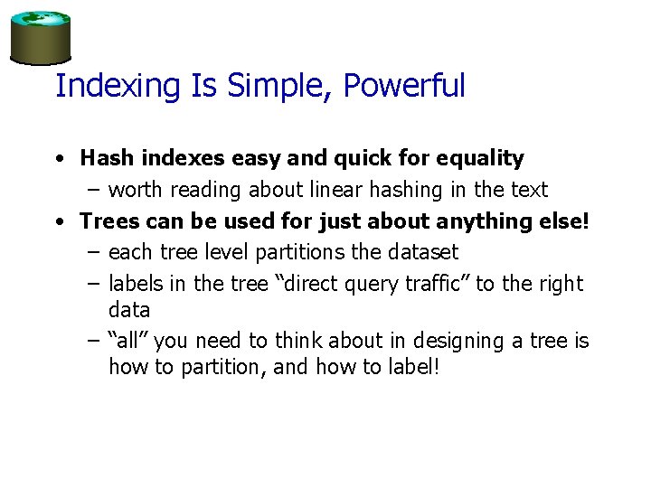 Indexing Is Simple, Powerful • Hash indexes easy and quick for equality – worth