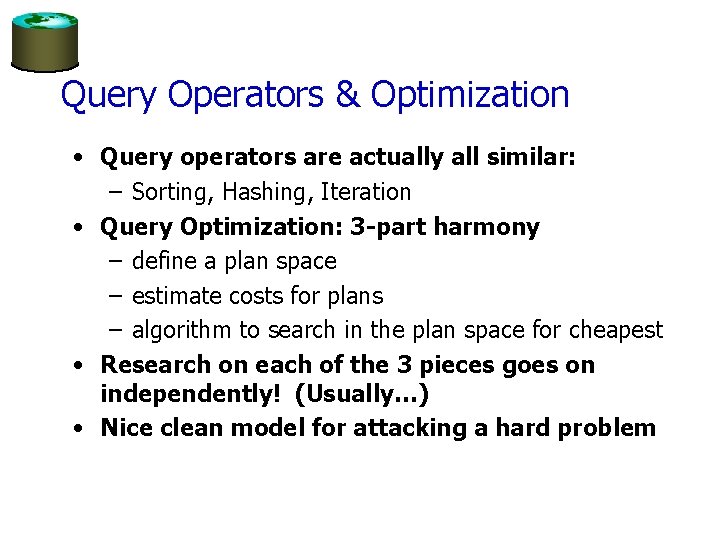 Query Operators & Optimization • Query operators are actually all similar: – Sorting, Hashing,