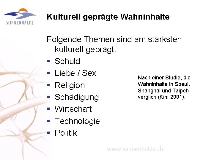 Kulturell geprägte Wahninhalte Folgende Themen sind am stärksten kulturell geprägt: § Schuld § Liebe