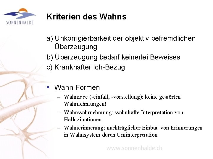 Kriterien des Wahns a) Unkorrigierbarkeit der objektiv befremdlichen Überzeugung b) Überzeugung bedarf keinerlei Beweises