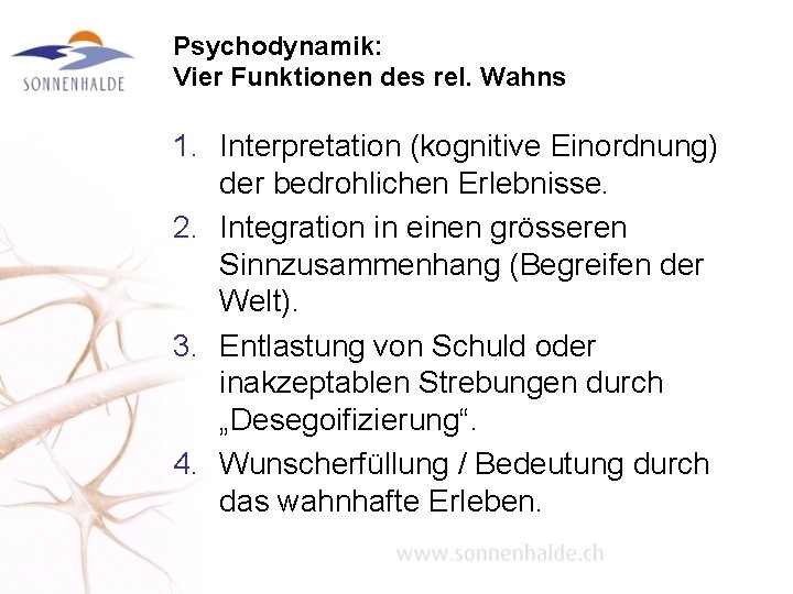 Psychodynamik: Vier Funktionen des rel. Wahns 1. Interpretation (kognitive Einordnung) der bedrohlichen Erlebnisse. 2.