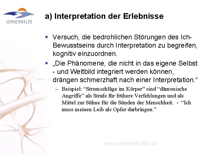 a) Interpretation der Erlebnisse § Versuch, die bedrohlichen Störungen des Ich. Bewusstseins durch Interpretation