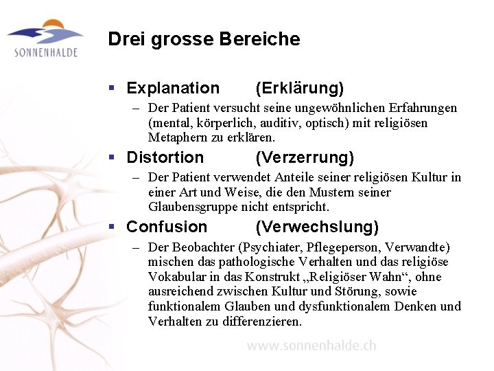 Drei grosse Bereiche § Explanation (Erklärung) – Der Patient versucht seine ungewöhnlichen Erfahrungen (mental,