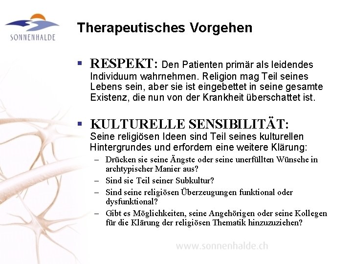 Therapeutisches Vorgehen § RESPEKT: Den Patienten primär als leidendes Individuum wahrnehmen. Religion mag Teil