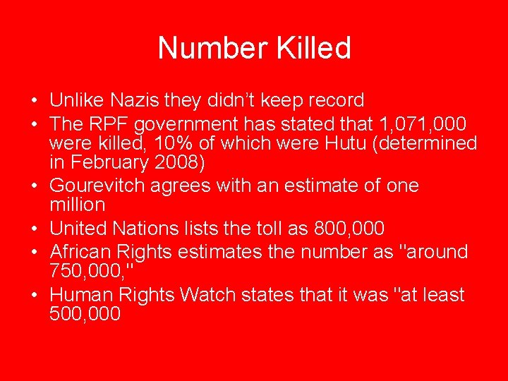 Number Killed • Unlike Nazis they didn’t keep record • The RPF government has