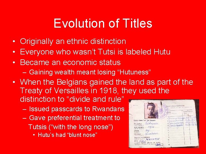 Evolution of Titles • Originally an ethnic distinction • Everyone who wasn’t Tutsi is