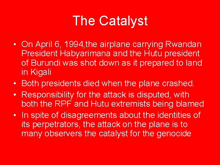 The Catalyst • On April 6, 1994, the airplane carrying Rwandan President Habyarimana and