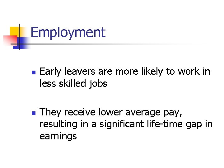 Employment n n Early leavers are more likely to work in less skilled jobs