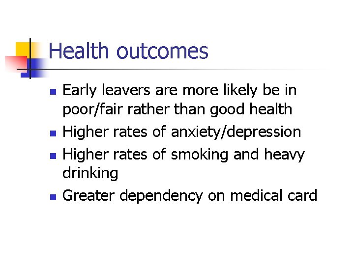 Health outcomes n n Early leavers are more likely be in poor/fair rather than