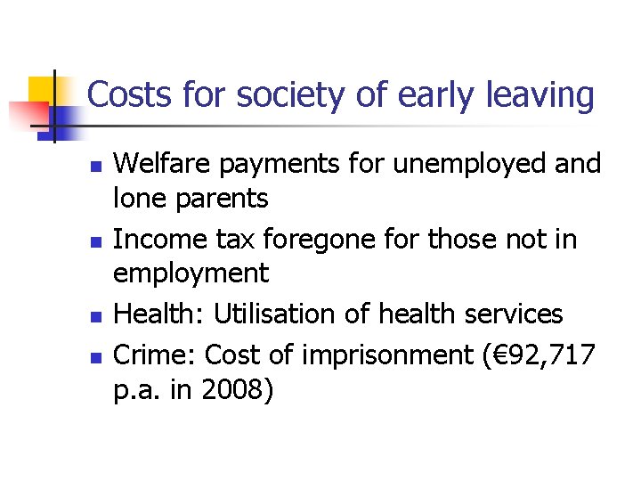 Costs for society of early leaving n n Welfare payments for unemployed and lone