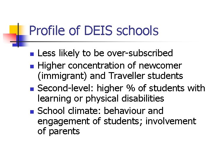 Profile of DEIS schools n n Less likely to be over-subscribed Higher concentration of