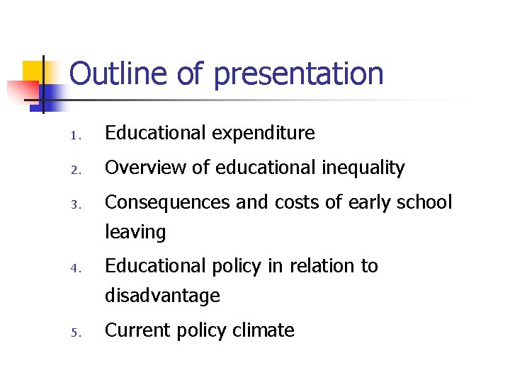 Outline of presentation 1. Educational expenditure 2. Overview of educational inequality 3. 4. 5.