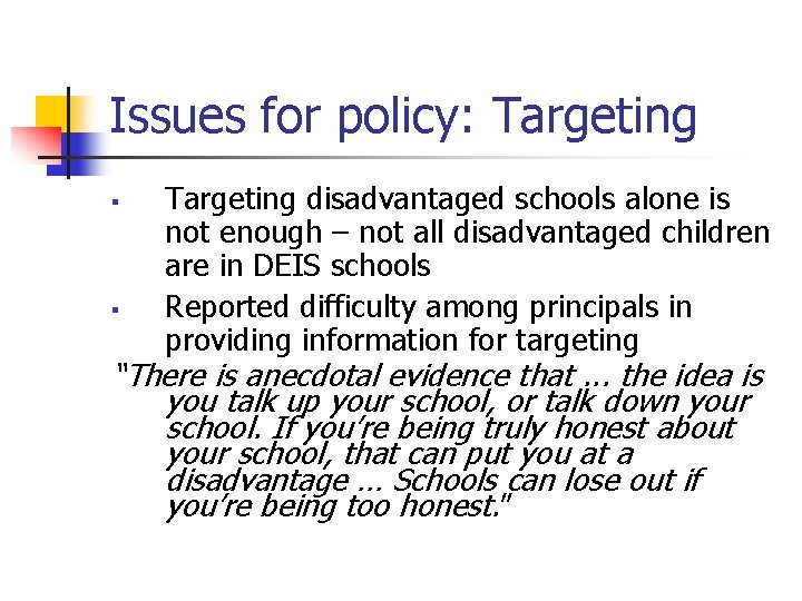 Issues for policy: Targeting § § Targeting disadvantaged schools alone is not enough –