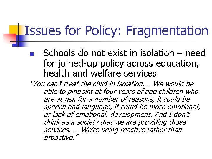 Issues for Policy: Fragmentation n Schools do not exist in isolation – need for