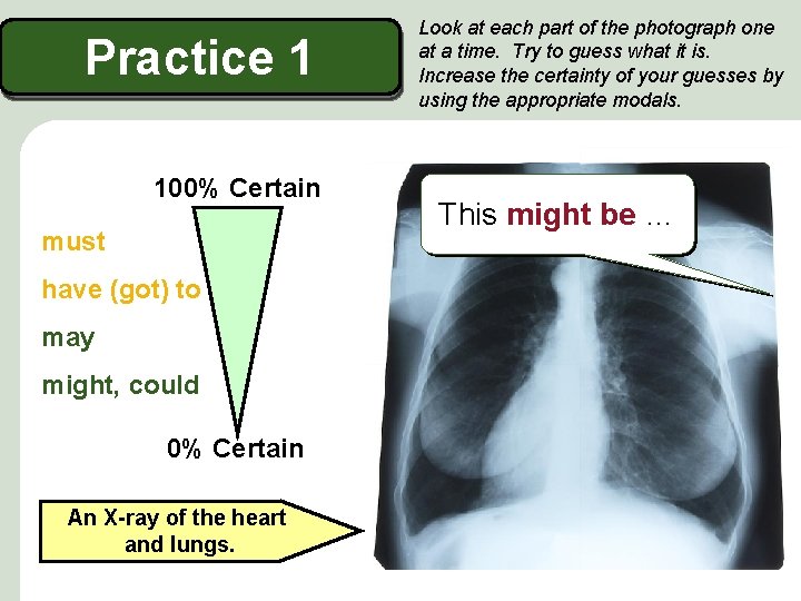 Practice 1 100% Certain must have (got) to may might, could 0% Certain An