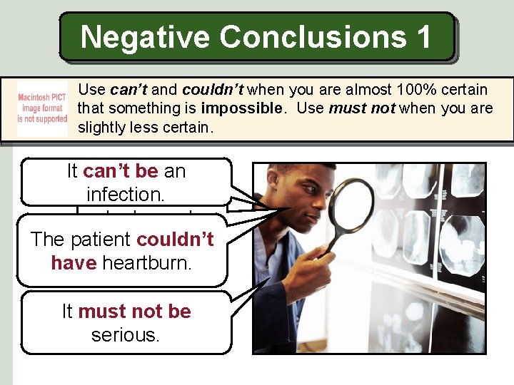 Negative Conclusions 1 Use can’t and couldn’t when you are almost 100% certain that