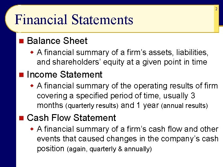 2 Financial Statements n Balance Sheet w A financial summary of a firm’s assets,