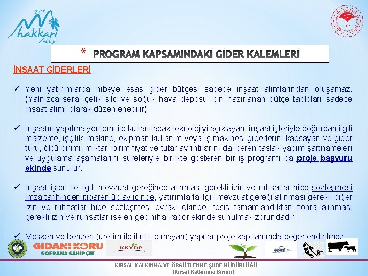 * PROGRAM KAPSAMINDAKİ GİDER KALEMLERİ İNŞAAT GİDERLERİ ü Yeni yatırımlarda hibeye esas gider bütçesi