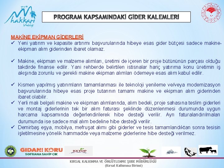 PROGRAM KAPSAMINDAKİ GİDER KALEMLERİ MAKİNE EKİPMAN GİDERLERİ ü Yeni yatırım ve kapasite artırımı başvurularında