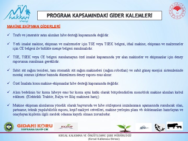 PROGRAM KAPSAMINDAKİ GİDER KALEMLERİ MAKİNE EKİPMAN GİDERLERİ ü Trafo ve jeneratör satın alımları hibe