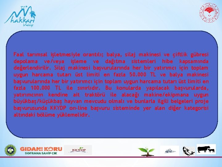 Faal tarımsal işletmesiyle orantılı; balya, silaj makinesi ve çiftlik gübresi depolama ve/veya işleme ve