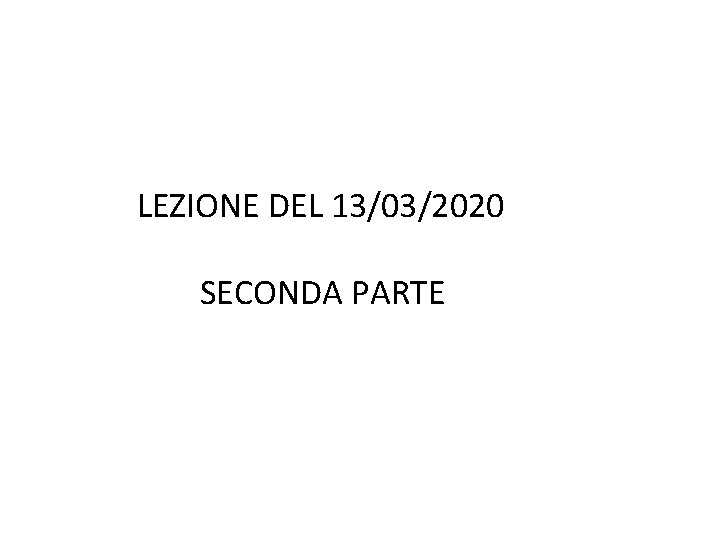 LEZIONE DEL 13/03/2020 SECONDA PARTE 