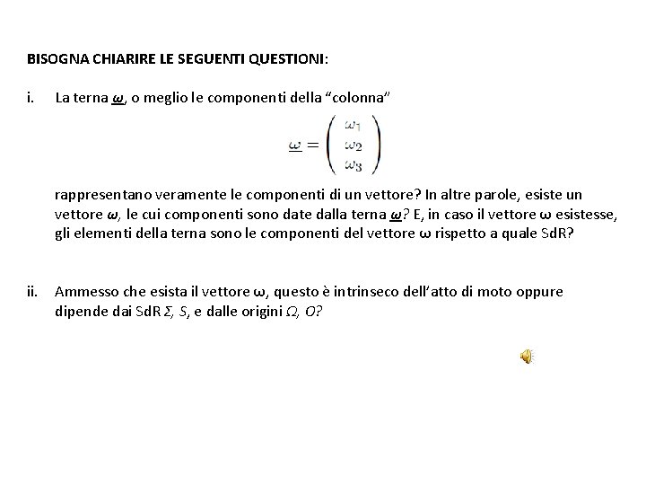 BISOGNA CHIARIRE LE SEGUENTI QUESTIONI: i. La terna ω, o meglio le componenti della