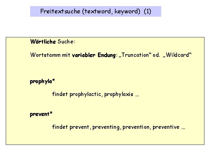 Freitextsuche (textword, keyword) (1) Wörtliche Suche: Wortstamm mit variabler Endung: „Truncation“ od. „Wildcard“ prophyla*