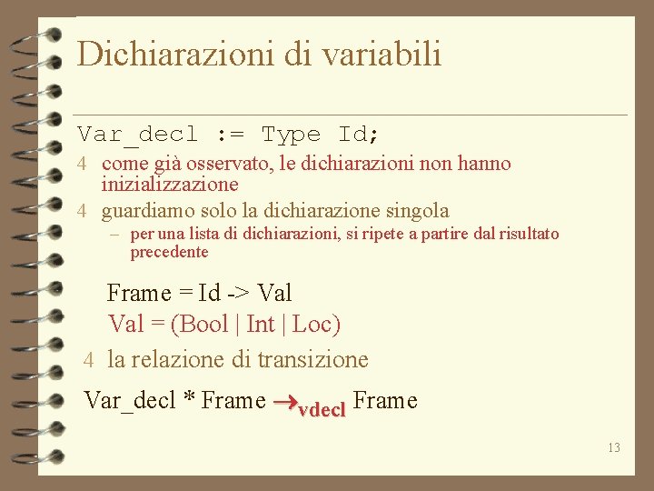 Dichiarazioni di variabili Var_decl : = Type Id; 4 come già osservato, le dichiarazioni