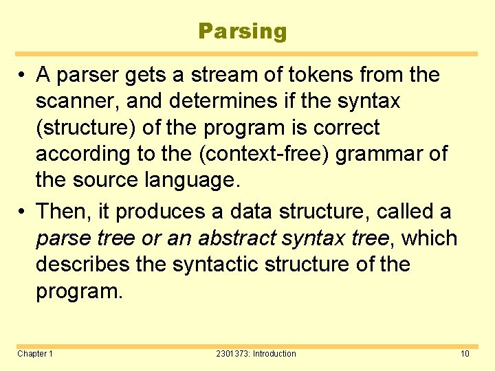 Parsing • A parser gets a stream of tokens from the scanner, and determines