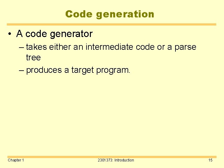 Code generation • A code generator – takes either an intermediate code or a