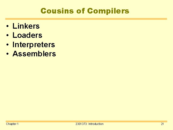 Cousins of Compilers • • Linkers Loaders Interpreters Assemblers Chapter 1 2301373: Introduction 21