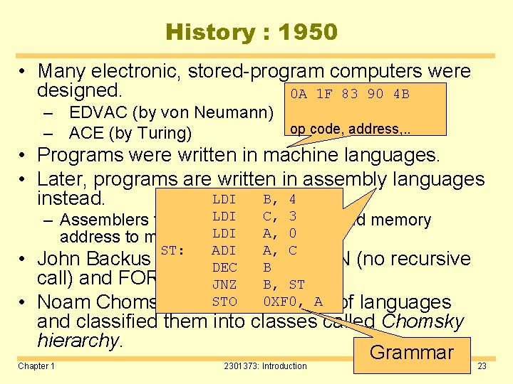 History : 1950 • Many electronic, stored-program computers were designed. 0 A 1 F