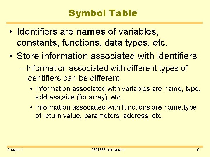 Symbol Table • Identifiers are names of variables, constants, functions, data types, etc. •