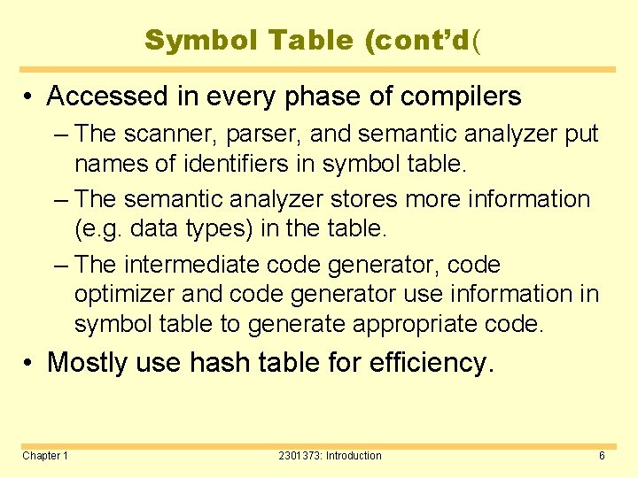 Symbol Table (cont’d( • Accessed in every phase of compilers – The scanner, parser,