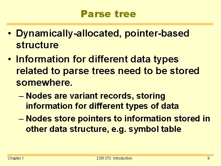 Parse tree • Dynamically-allocated, pointer-based structure • Information for different data types related to