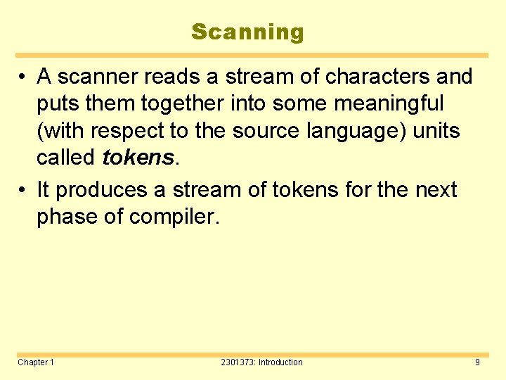 Scanning • A scanner reads a stream of characters and puts them together into