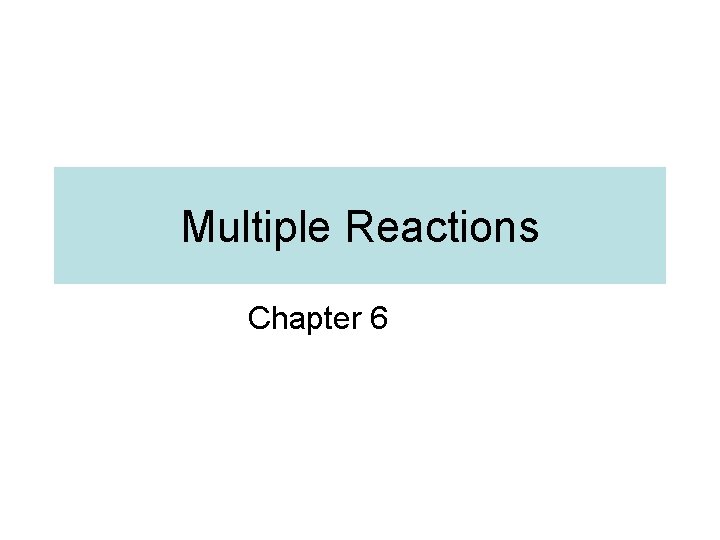 Multiple Reactions Chapter 6 