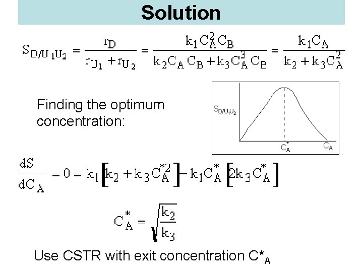 Solution Finding the optimum concentration: Use CSTR with exit concentration C*A 