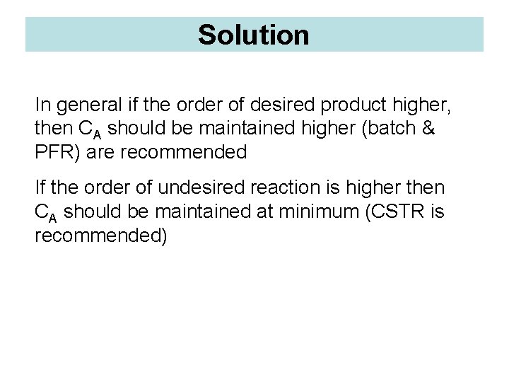 Solution In general if the order of desired product higher, then CA should be