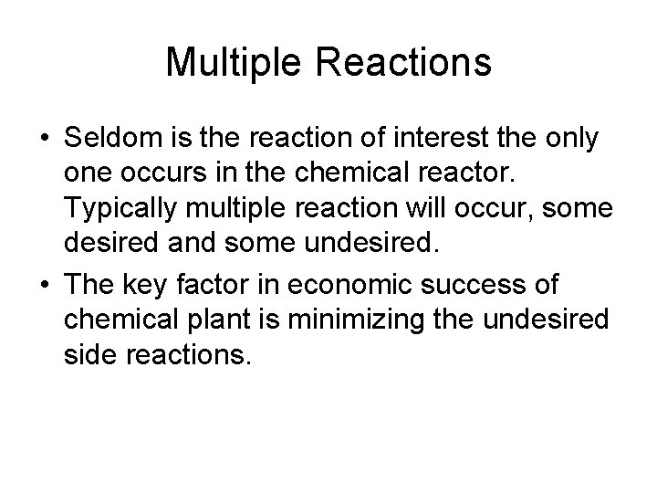 Multiple Reactions • Seldom is the reaction of interest the only one occurs in