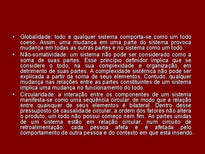  • Globalidade: todo e qualquer sistema comporta-se como um todo coeso. Assim, uma