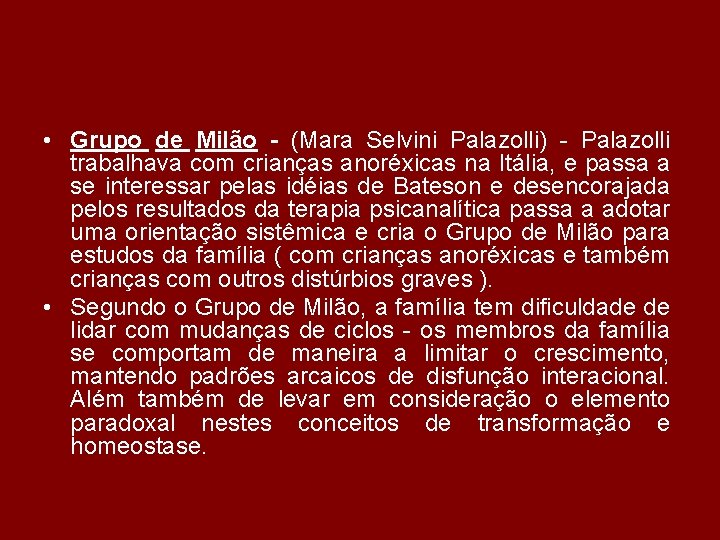  • Grupo de Milão - (Mara Selvini Palazolli) - Palazolli trabalhava com crianças